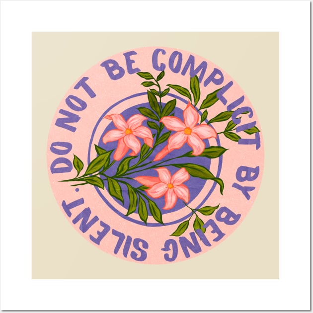 Do Not Be Complicity By Being Silent Wall Art by FabulouslyFeminist